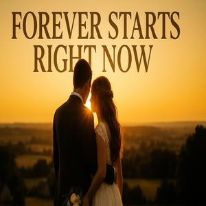Forever starts right now