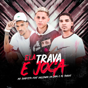 Ela Trava e Joga (feat. DJ Dollynho Da Lapa & PL Torvic)