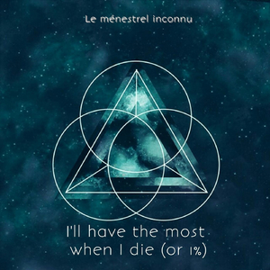 I'll Have the Most When I Die (Or the 1%)