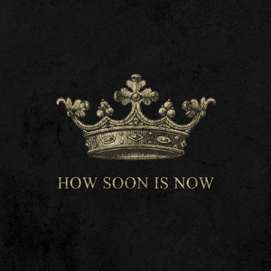 How Soon Is Now