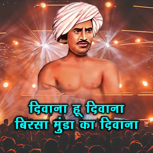 Divana Hu Divana Birsa Munda Ka Diavana
