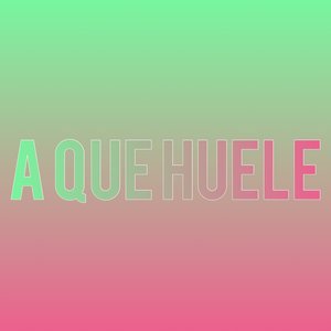 A Que Huele