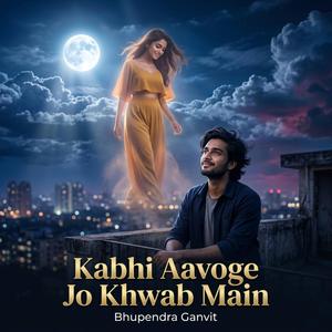 Kabhi Aavoge Jo Khwab Main