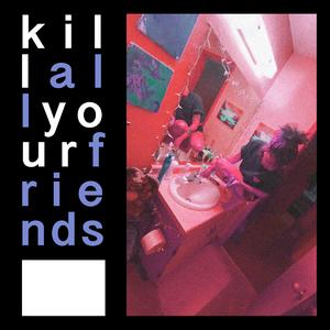 Killallyourfriends