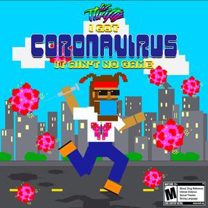 I Got CoronaVirus (it Ain't No Game)