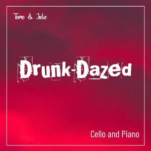 Drunk-Dazed (Cello and Piano Version)
