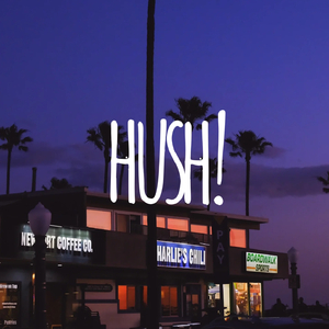 HUSH!