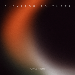 Elevator to Theta 109Hz - 113Hz