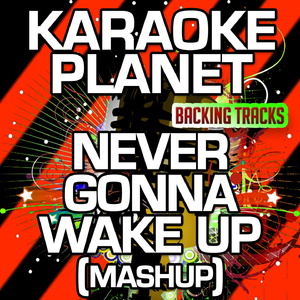 Never Gonna Wake Up (Mashup) [Karaoke Version]