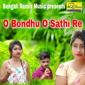 O Bondhu O Sathi Re