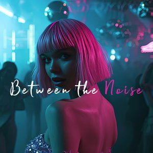 Between the Noise