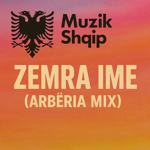 Zemra Ime (Arbëria Mix)