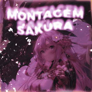 MONTAGEM SAKURA (SUPER SLOWED)