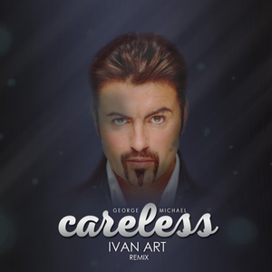 Careless Whisper（Ivan ART Remix）.mp3