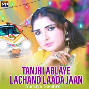 Tanjhi Ablaye Lachand Laada Jaan