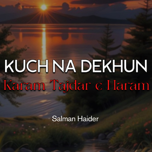 Kuch Na Dekhun Karam Tajdar e Haram
