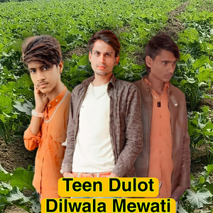 Teen Dulot Dilwala Mewati