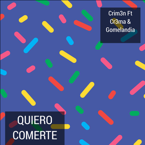 Quiero Comerte (feat. Cr3ma, Gomelandia)