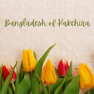 Bangladesh of kakchira