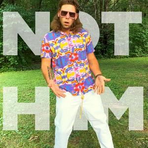 NOT HIM