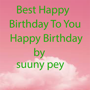 Best Happy Birthday To You Happy Birthday