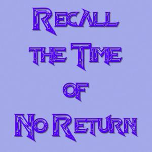 Recall the Time of No Return