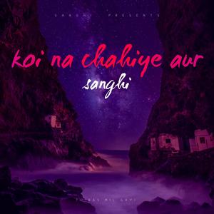Koi na chahiye aur