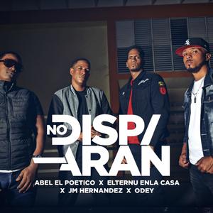 No Disparan (feat. Abel El Poetico, Odey Mendez & Elternu enla Casa)