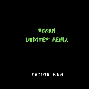 3:00AM (Dubstep Remix)