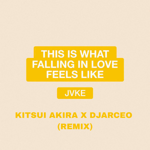 this is what falling in love feels like (Kitsui Akira and DJArceo Remix)