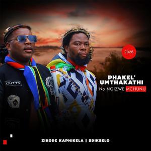 Phakelumthakathi no Ngizwe Mchunu (feat. Zikode KaPhikela & Sdikselo)