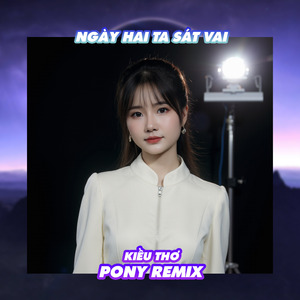 Ngày Hai Ta Sát Vai (Pony Remix)