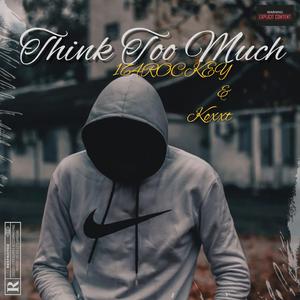 Think Too Much (feat. Koxxt)