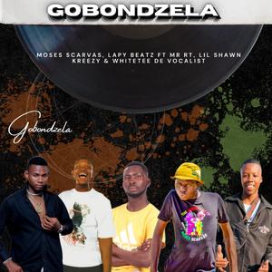 Gobondzela_Moses Scarvas & Lapybeat (feat. Mr RT, Shawn Kreezy & White Tee De Vocalists)