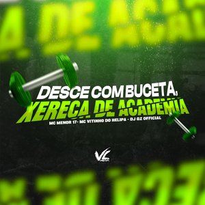 Desce Com a Buceta, Xereca de Academia