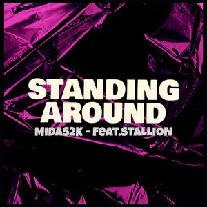 Standing around (feat. Stallion)