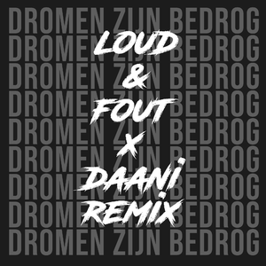 Dromen Zijn Bedrog (Loud & Fout X Daani Remix)