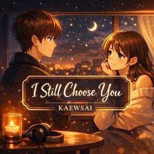 I still choose YOU