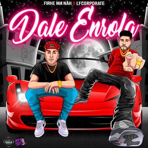 Dale enrola (feat. FirHe ma’ nah)