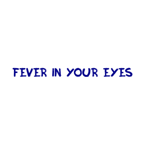 Fever in your eyes