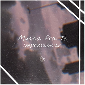 Música pra Te Impressionar