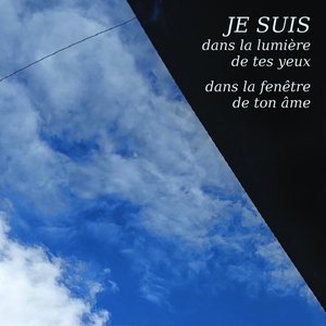 Je Suis Dans La Lumière De Tes Yeux Dans La Fenêtre De Ton Âme