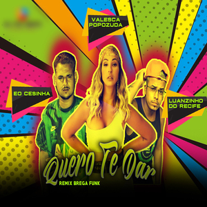 Quero Te Dar (feat. Valesca Popozuda) (Remix Brega Funk)