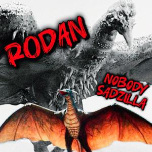 RODAN (feat. Sadzilla)