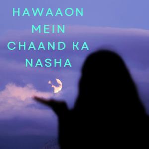 Hawaaon Mein Chaand Ka Nasha