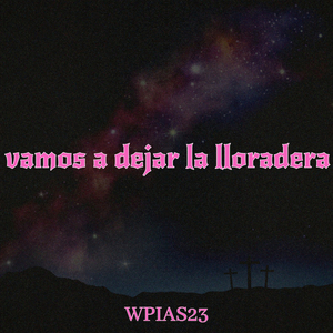 Vamos a Dejar la Lloradera