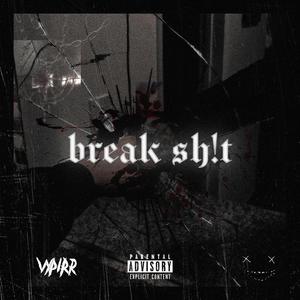 BREAK SH!T