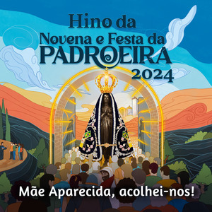 Mãe Aparecida, Acolhei-nos! [Hino da Novena e Festa da Padroeira]