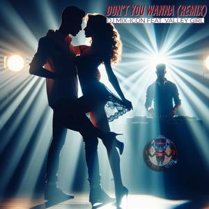 Don't You Wanna (remix) (feat. Valley girl)