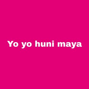 Yo Yo Huni Maya